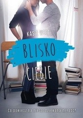 Okładka książki Blisko ciebie Kasie West