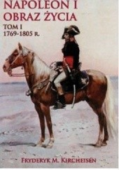 Okładka książki Napoleon I. Obraz życia. Tom I Fryderyk M. Kircheisen