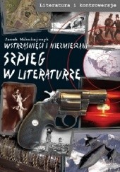Okładka książki Szpieg w literaturze. Wstrząśnięci i niezmieszani Jacek Mikołajczyk