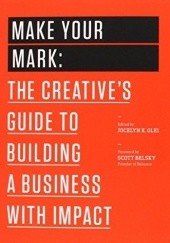 Okładka książki Make Your Mark: The Creative's Guide to Building a Business with Impact Jocelyn K. Glei