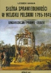 Służba sprawiedliwości w Wojsku Polskim 1795-1945
