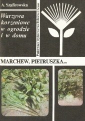 Okładka książki Warzywa korzeniowe w ogrodzie i w domu. Marchew, pietruszka... Anna Szafirowska