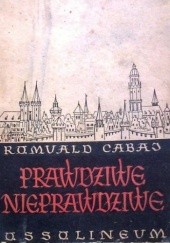 Okładka książki Prawdziwe nieprawdziwe. Dolnośląskie legendy i baśnie ludowe Romuald Cabaj