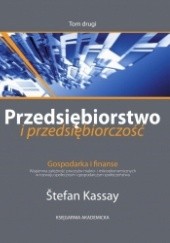 Okładka książki Przedsiębiorstwo i przedsiębiorczość. T. II. Gospodarka i finanse: wzajemna zależność procesów makro- i mikroekonomicznych w rozwoju społecznym i gospodarczym społeczeństwa Štefan Kassay
