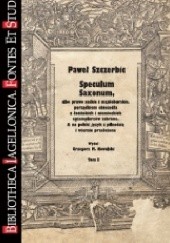 Speculum Saxonum, albo prawo saskie i majdeburskie, porządkiem obiecadła z łacińskich i niemieckich egzemplarzów zebrane. A na polski język z pilnością i wiernie przełożone, t. I-II
