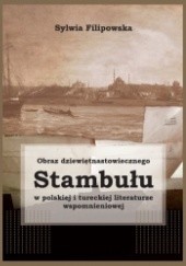 Okładka książki Obraz dziewiętnastowiecznego Stambułu w polskiej i tureckiej literaturze wspomnieniowej Sylwia Filipowska