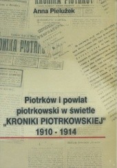 Okładka książki Piotrków i powiat piotrkowski w świetle "Kroniki Piotrkowskiej" 1910-1914 Anna Pielużek