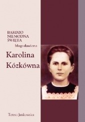 Okładka książki Bardzo niemodna święta - błogosławiona Karolina Kózkówna Teresa Jankowska