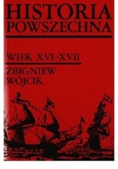 Okładka książki Historia powszechna. Wiek XVI-XVII Zbigniew Wójcik