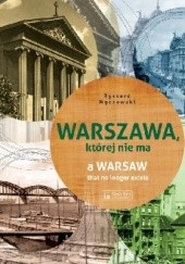 Okładka książki Warszawa, której nie ma (A Warsaw that no longer exists) Ryszard Mączewski