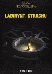 Okładka książki Labirynt strachu Beata Nowosielska