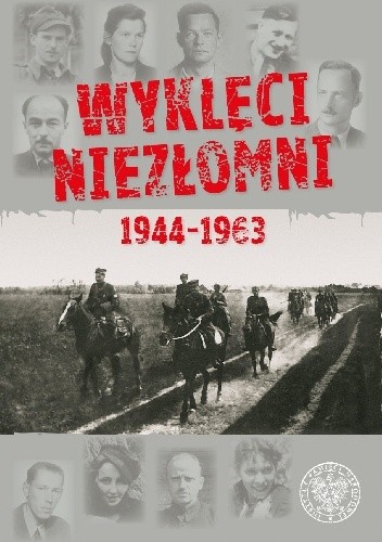 Okładka książki Wyklęci Niezłomni 1944-1963 Piotr Niwiński, Piotr Szubarczyk, Tomasz Łabuszewski