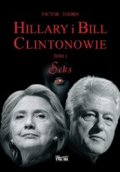 Okładka książki Hillary i Bill Clintonowie Tom I. Seks Victor Thorn