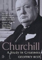 Okładka książki Churchill: A Study in Greatness Geoffrey Best