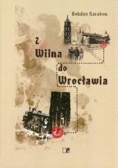 Okładka książki Z Wilna do Wrocławia Bohdan Karabon