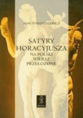 Okładka książki Satyry Horacyjusza na polski wiersz przełożone Horacy, Marcin Matuszewicz