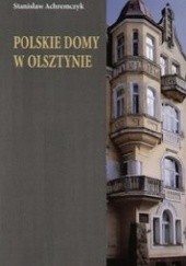 Okładka książki Polskie domy w Olsztynie Stanisław Achremczyk