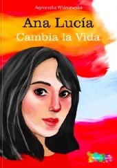 Okładka książki Ana Lucía Cambia la vida Agnieszka Wiśniewska