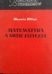 Okładka książki Matematyka a świat fizyczny Morris Kline