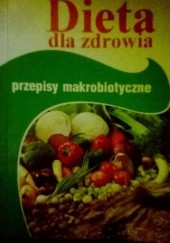 Okładka książki Dieta dla zdrowia. Przepisy makrobiotyczne Henryka Kozłowska