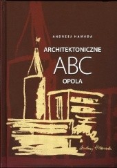 Okładka książki Architektoniczne ABC Opola Andrzej Hamada