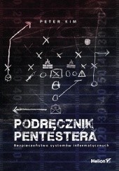 Okładka książki Podręcznik pentestera. Bezpieczeństwo systemów informatycznych Peter Kim