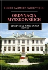 Ordynacja Myszkowskich. Czyli kto miał Chroberz, Książ i Szaniec.