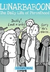 Okładka książki Lunarbaboon: The Daily Life of Parenthood Christopher Grady