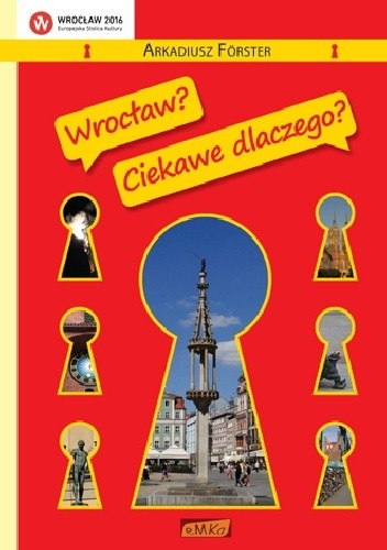 Okładka książki Wrocław? Ciekawe dlaczego? Arkadiusz Förster