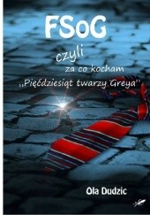 Okładka książki FSoG czyli za co kocham "Pięćdziesiąt twarzy Greya" Ola Dudzic