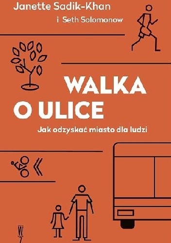 Okładka książki Walka o ulice. Jak odzyskać miasto dla ludzi Janette Sadik-Khan, Seth Solomonow