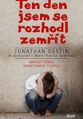 Okładka książki Ten den jsem se rozhodl zemřít Jonathan Destin