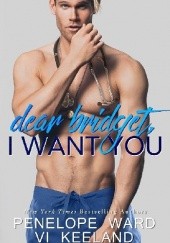 Okładka książki Dear Bridget, I Want You Vi Keeland, Penelope Ward