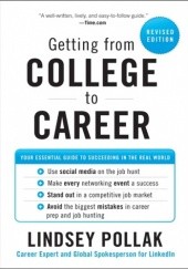 Okładka książki Getting from College to Career Rev Ed: Your Essential Guide to Succeeding in the Real World Lindsey Pollak