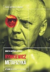 Okładka książki Jarosław Marek Rymkiewicz. Metafizyka Marzena Woźniak-Łabieniec