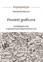 Okładka książki Powieść graficzna. Studium gatunku w perspektywie kognitywistycznej Michał Wróblewski
