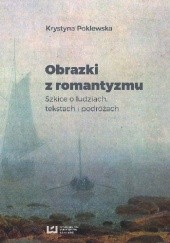 Okładka książki Obrazki z romantyzmu. Szkice o ludziach, tekstach i podróżach Krystyna Poklewska
