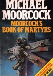 Okładka książki Moorcock's Book of Martyrs Michael Moorcock