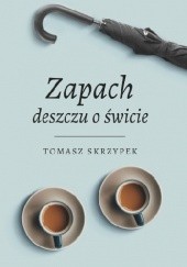 Okładka książki Zapach deszczu o świcie Tomasz Skrzypek