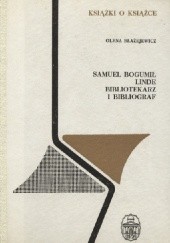 Okładka książki Samuel Bogumił Linde - bibliotekarz i bibliograf Olena Błażejewicz