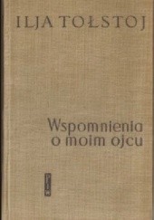 Okładka książki Wspomnienia o moim ojcu Ilja Tołstoj