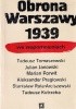 Okładka książki Obrona Warszawy 1939 we wspomnieniach Stanisław Rola Arciszewski,&nbsp;Julian Janowski,&nbsp;Tadeusz Kutrzeba,&nbsp;Marian Porwit,&nbsp;Aleksander Pragłowski,&nbsp;Tadeusz Roman Tomaszewski