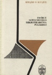 Okładka książki Twórcy nowoczesnego bibliotekarstwa polskiego praca zbiorowa