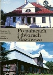 Okładka książki Po pałacach i dworach Mazowsza. Przewodnik część 3 Waldemar Baraniewski, Tadeusz S. Jaroszewski
