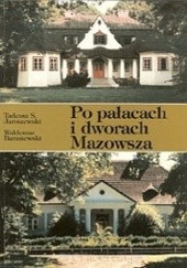 Okładka książki Po pałacach i dworach Mazowsza. Przewodnik część 1 Waldemar Baraniewski, Tadeusz S. Jaroszewski