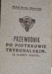 Okładka książki Przewodnik po Piotrkowie Trybunalskim (z planem miasta) Michał Rawita-Witanowski