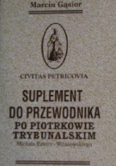 Okładka książki Suplement do Przewodnik po Piotrkowie Trybunalskim Michała Rawity-Witanowskiego Marcin Gąsior