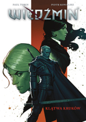 Okładka książki Wiedźmin. Klątwa kruków Piotr Kowalski (rysownik),&nbsp;Paul Tobin