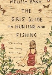 Okładka książki The Girls' Guide to Hunting and Fishing Melissa Bank