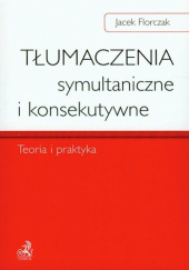 Okładka książki Tłumaczenia symultaniczne i konsekutywne. Teoria i praktyka Jacek Florczak